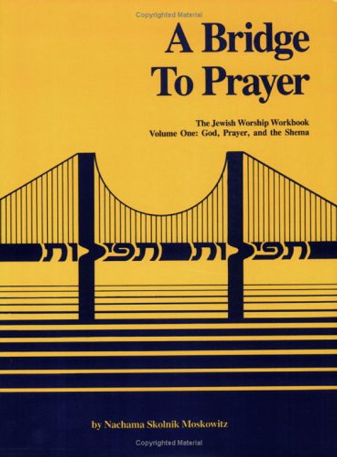 001: A Bridge to Prayer: The Jewish Worship Workbook (Volume One:God, Prayer and the Shema)