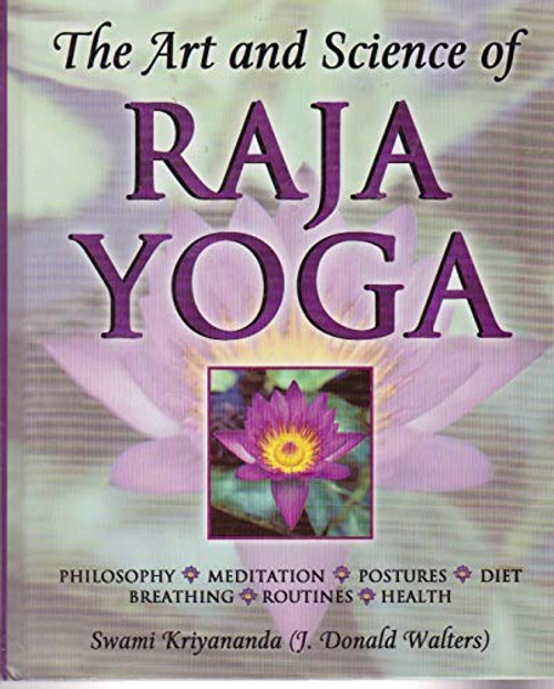 The Art and Science of Raja Yoga: A Guide To Self-Realization