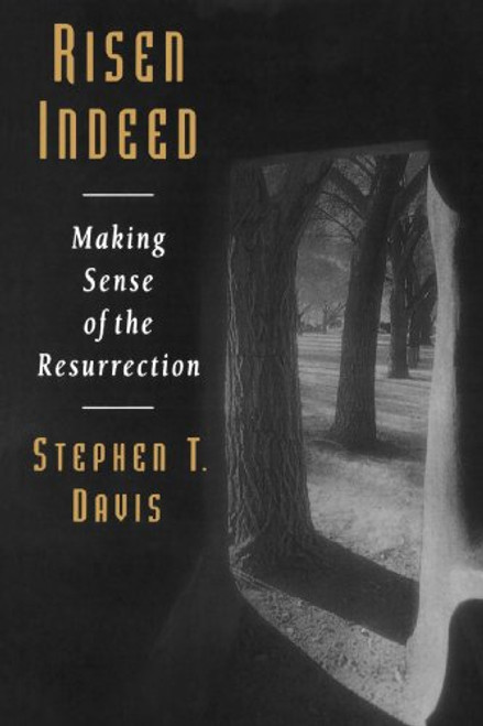 Risen Indeed: Making Sense of the Resurrection