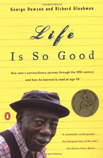 Life Is So Good: One Man's Extraordinary Journey through the 20th Century and How he Learned to Read at Age 98
