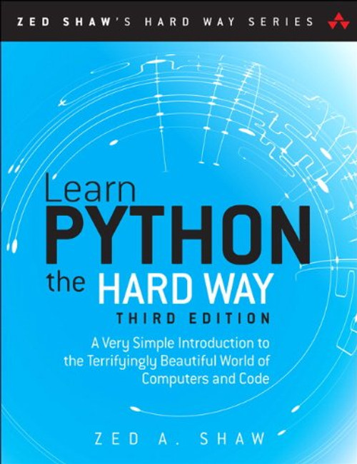 Learn Python the Hard Way: A Very Simple Introduction to the Terrifyingly Beautiful World of Computers and Code (3rd Edition) (Zed Shaw's Hard Way Series)