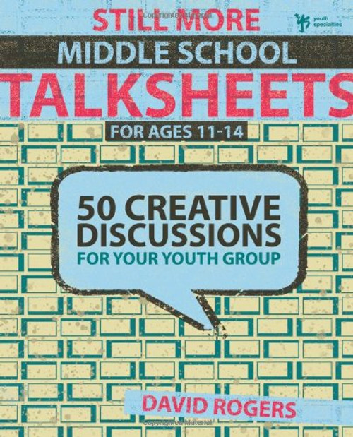 Still More Middle School Talksheets: 50 Creative Discussions for Your Youth Group
