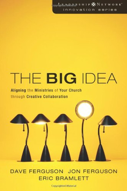 The Big Idea: Aligning the Ministries of Your Church through Creative Collaboration (Leadership Network Innovation Series)