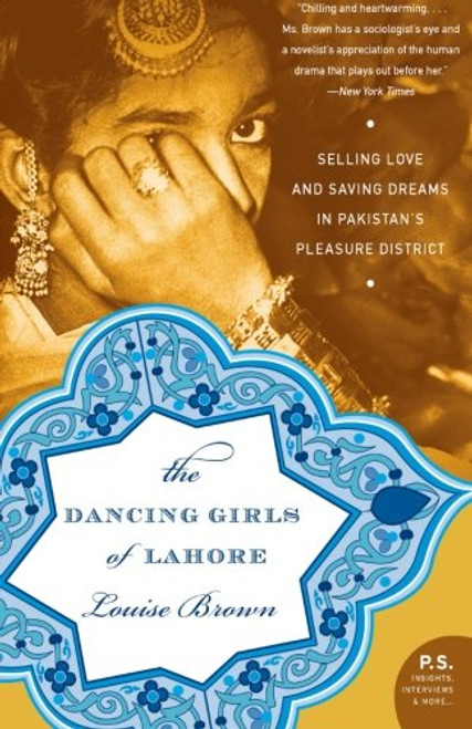 The Dancing Girls of Lahore: Selling Love and Saving Dreams in Pakistans Pleasure District