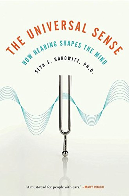 The Universal Sense: How Hearing Shapes the Mind