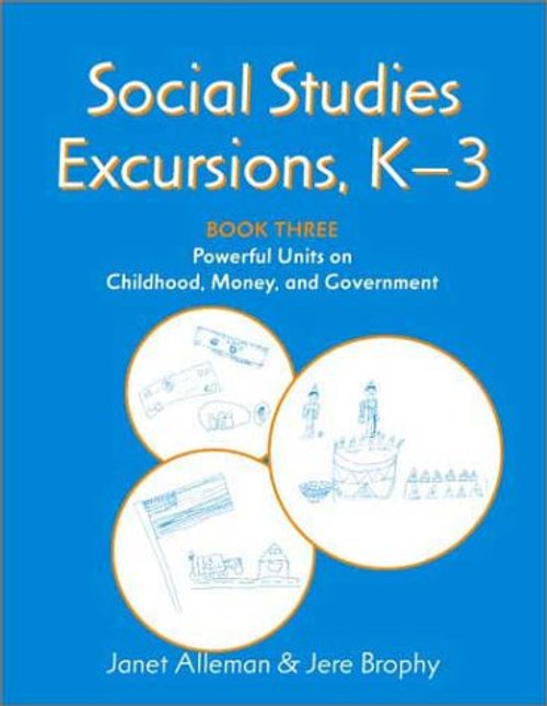 Social Studies Excursions, K-3 Book Three: Powerful Units on Childhood, Money, and Government