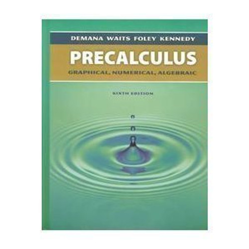 Precalculus Graphical, Numerical, Algebraic Teacher's Edition