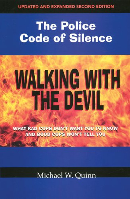 Walking With the Devil: The Police Code of Silence: What Bad Cops Don't Want You to Know and Good Cops Won't Tell You