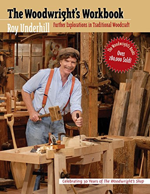 The Woodwright's Workbook: Further Explorations in Traditional Woodcraft