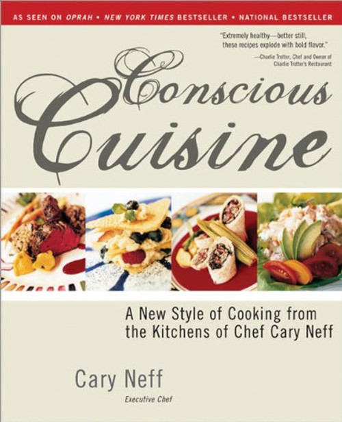 Conscious Cuisine: A New Style of Cooking from the Kitchens of Chef Cary Neff