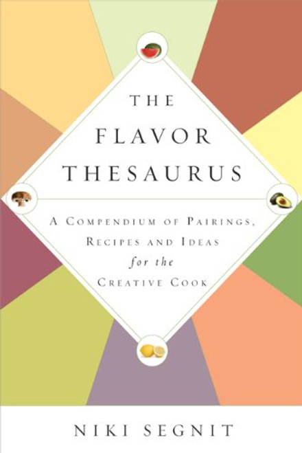 The Flavor Thesaurus: A Compendium of Pairings, Recipes and Ideas for the Creative Cook