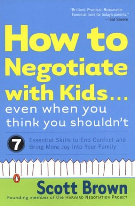 How to Negotiate with Kids . . . Even When You Think You Shouldn't: Seven Essential Skills to End Conflict and Bring More Joy into Your Family