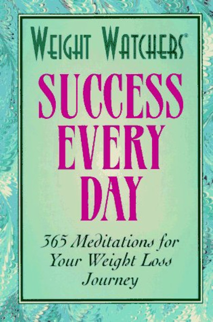 Weight Watchers Success Every Day: 365 Meditations for Your Weight Loss Journey
