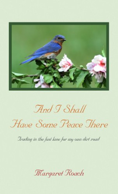 And I Shall Have Some Peace There: Trading in the Fast Lane for My Own Dirt Road (Thorndike Press Large Print Nonfiction)