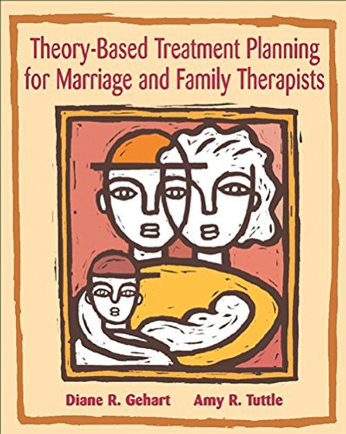 Theory-Based Treatment Planning for Marriage and Family Therapists: Integrating Theory and Practice (Marital, Couple, & Family Counseling)