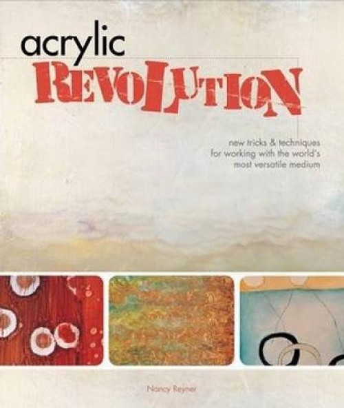 Acrylic Revolution: New Tricks and Techniques for Working with the World's Most Versatile Medium