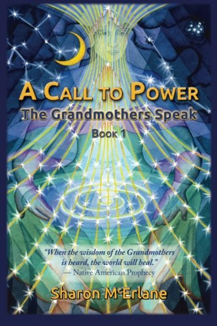 A Call to Power: the Grandmothers Speak (Volume 1)