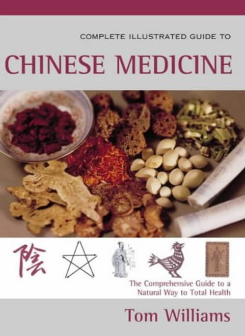 The Complete Illustrated Guide to Chinese Medicine: A Comprehensive System for Health and Fitness