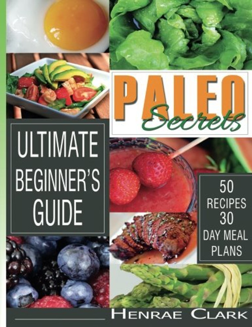 Paleo Secrets: Ultimate Beginner's Guide With Recipes and 30-Day Meal Plan