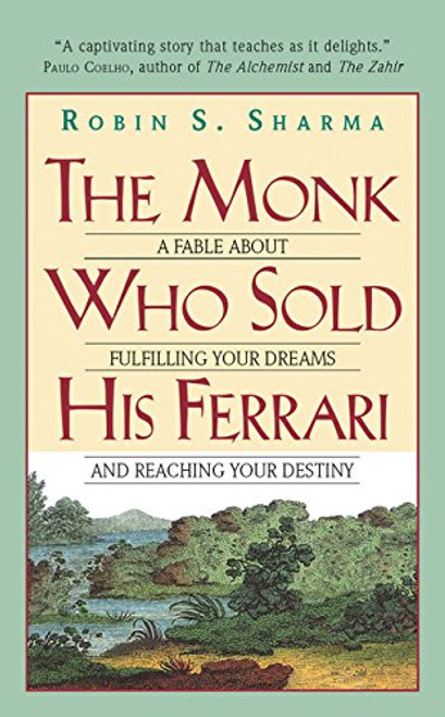 The Monk Who Sold His Ferrari: A Fable About Fulfilling Your Dreams And Reaching Your Destiny