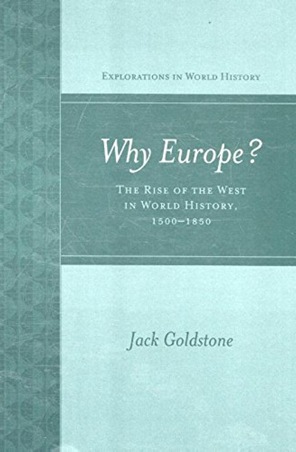 Why Europe? The Rise of the West in World History 1500-1850 (Explorations in World History)