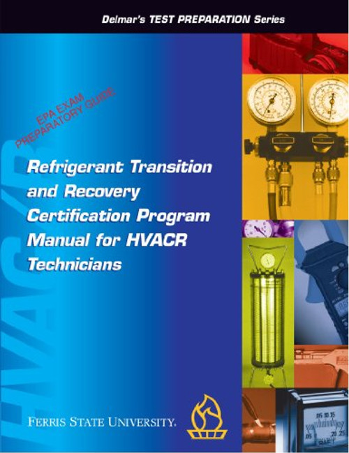 Refrigerant Transition & Recovery Certification Program Manual for Technicians (Delmar's Test Preparation Series)