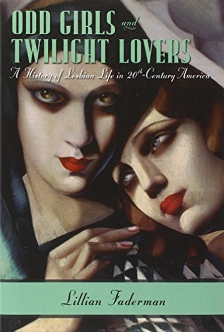 Odd Girls and Twilight Lovers: A History of Lesbian Life in Twentieth-Century America