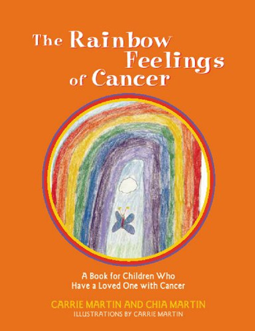 The Rainbow Feelings of Cancer A Book for Children Who Have a Loved One with