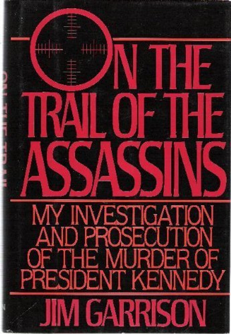 On the Trail of the Assassins: My Investigation and Prosecution of the Murder of President Kennedy