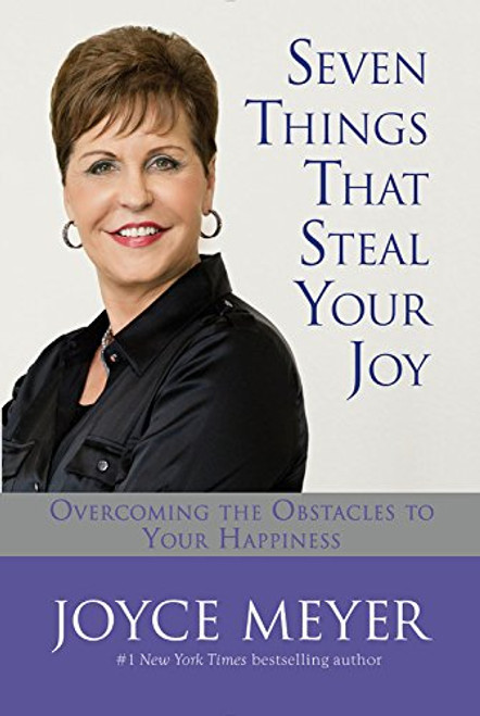 Seven Things That Steal Your Joy: Overcoming the Obstacles to Your Happiness (Meyer, Joyce)