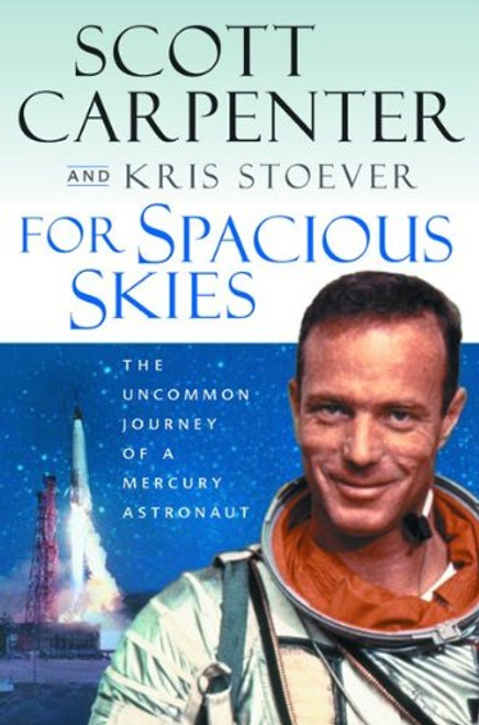 For Spacious Skies: The Uncommon Journey of a Mercury Astronaut