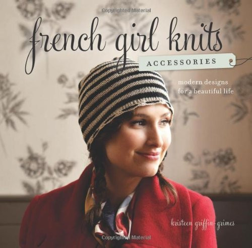 French Girl Knits Accessories: Modern Designs for a Beautiful Life