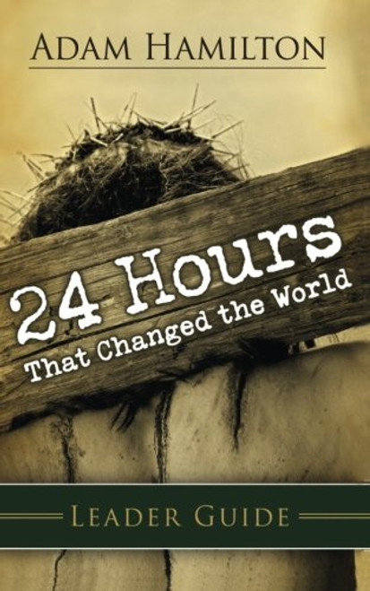 24 Hours That Changed the World Leader Guide