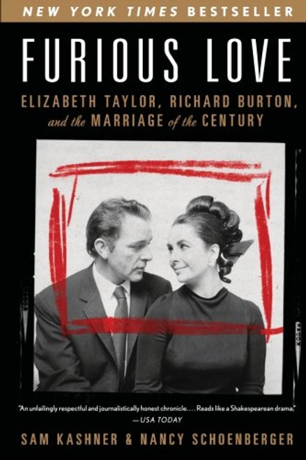 Furious Love: Elizabeth Taylor, Richard Burton, and the Marriage of the Century