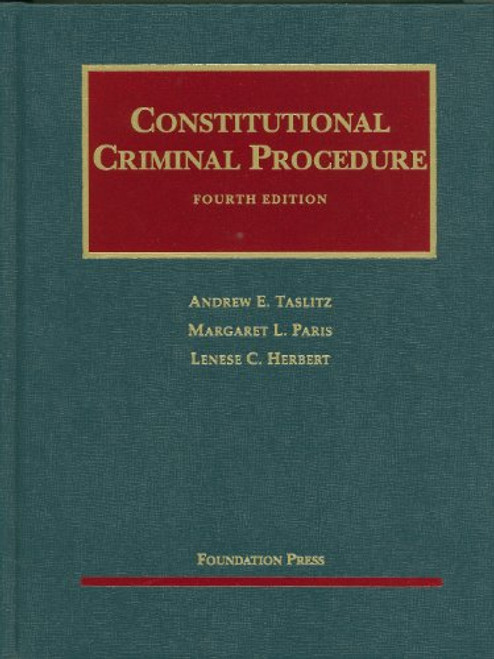 Constitutional Criminal Procedure, 4th (University Casebook Series)