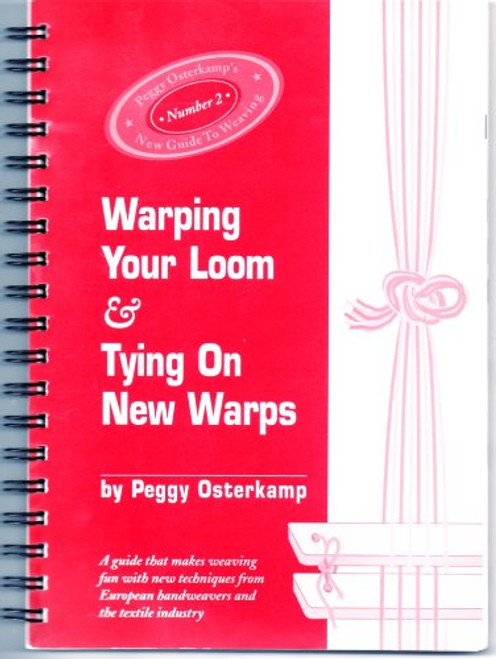 Warping Your Loom & Tying On New Warps (Peggy Osterkamp's New Guide to Weaving, Number 2)