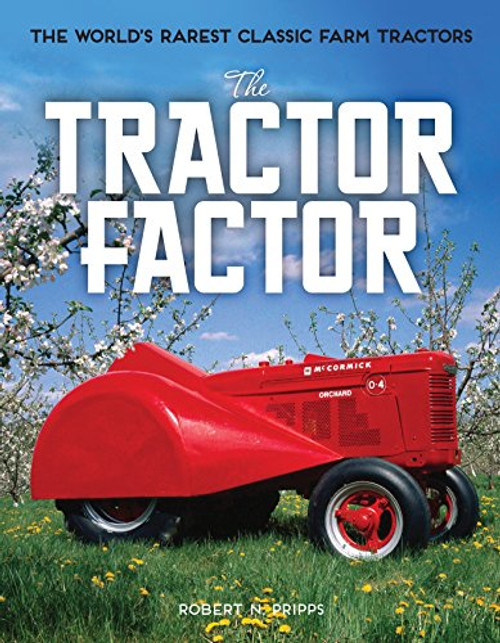 The Tractor Factor: The World's Rarest Classic Farm Tractors