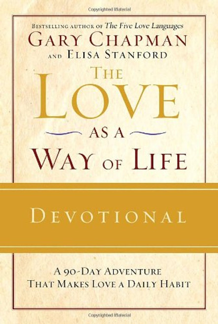 The Love as a Way of Life Devotional: A Ninety-Day Adventure That Makes Love a Daily Habit