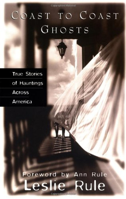 Coast To Coast Ghosts: True Stories of Hauntings Across America
