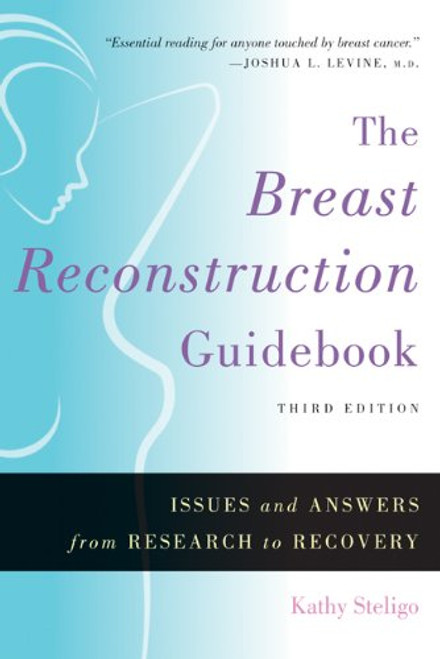 The Breast Reconstruction Guidebook: Issues and Answers from Research to Recovery