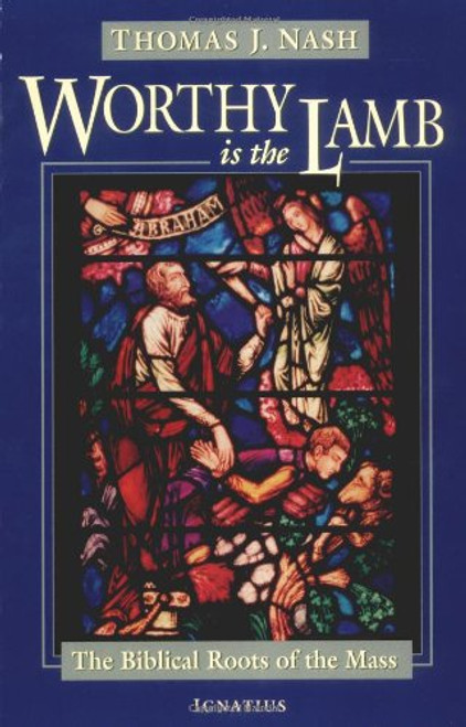 Worthy is the Lamb: The Biblical Roots of the Mass