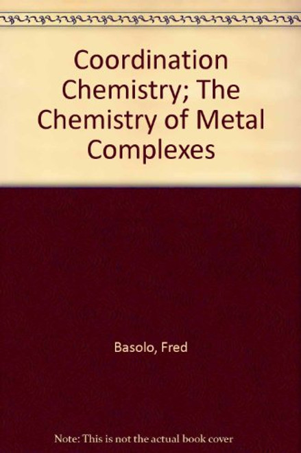 Coordination Chemistry; The Chemistry of Metal Complexes