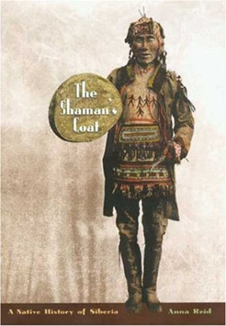 The Shaman's Coat: A Native History of Siberia