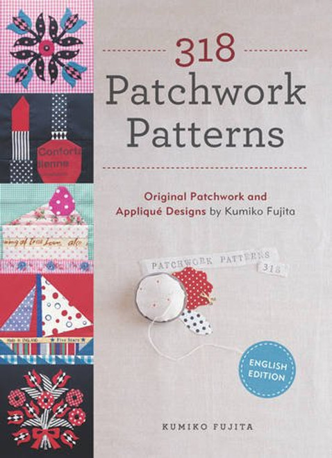 318 Patchwork Patterns: Original Patchwork and Applique Designs by Kumiko Fujita