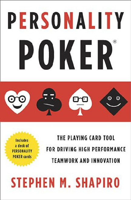 Personality Poker: The Playing Card Tool for Driving High-Performance Teamworkand Innovation