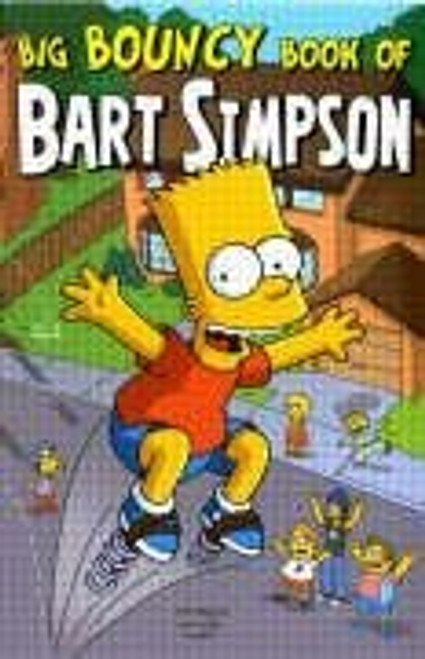 Simpsons Comics Presents the Big Bouncy Book of Bart Simpson (Simpsons Comics Presents) (Simpsons Comics Presents)