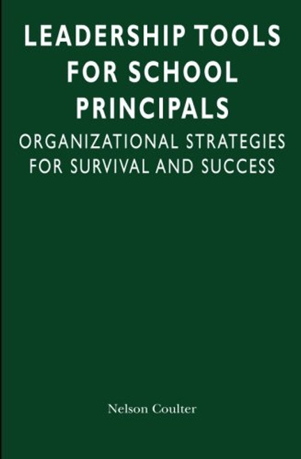 Leadership Tools for School Principals: Organizational Strategies for Survival and Success