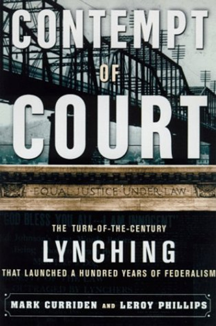 Contempt of Court: The Turn Of-The-Century Lynching That Launched 100 Years of Federalism