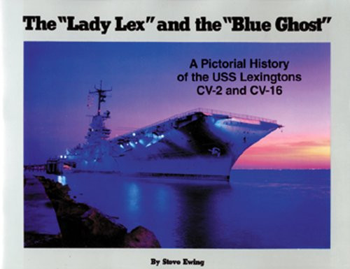 Lady Lex and the Blue Ghost: A Pictorial History of the USS Lexingtons CV-2 and CV-16