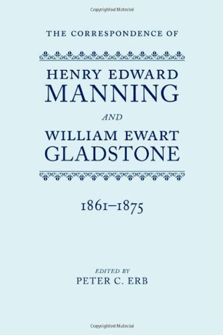 The Correspondence of Henry Edward Manning and William Ewart Gladstone: The Complete Correspondence 1861-1875